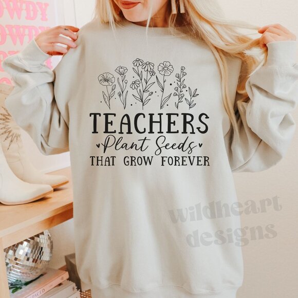 Teachers Plant Seeds That Grow Forever Sweatshirt, Back To School, Teacher Shirt - Picture 1 of 4